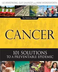 Cancer: Cancer: 101 Solutions to a Preventable Epidemic  by Liz Armstrong, Guy Dauncey, and Anne Wordsworth, Healthy Home & Green Living Books & Videos - HealthyHouseInstitute.com