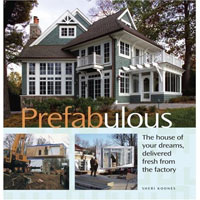 Prefabricated Homes: Prefabulous - The House of Your Dreams Delivered Fresh from the Factory by Sheri Koones, Healthy Home & Green Living Books & Videos - HealthyHouseInstitute.com