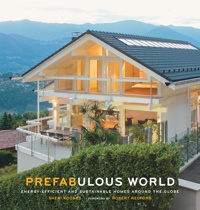 Prefabricated Homes: Prefabulous World: Energy-Efficient and Sustainable Homes Around the Globe by Sheri Koones, Healthy Home & Green Living Books & Videos - HealthyHouseInstitute.com