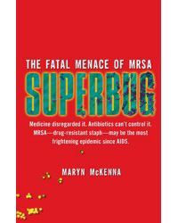 Health: Superbug: The Fatal Menace of MRSA by Maryn McKenna, Healthy Home & Green Living Books & Videos - HealthyHouseInstitute.com