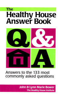 Healthy Home: The Healthy House Answer Book by John and Lynn Bower, Healthy Home & Green Living Books & Videos - HealthyHouseInstitute.com