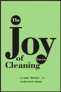 Homemade Cleaning Products: The Joy of Green Cleaning by Leslie Reichert, Healthy Home & Green Living Books & Videos - HealthyHouseInstitute.com