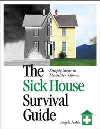 Chemical Sensitivity: The Sick House Survival Guide by Angela Hobbs, Healthy Home & Green Living Books & Videos - HealthyHouseInstitute.com